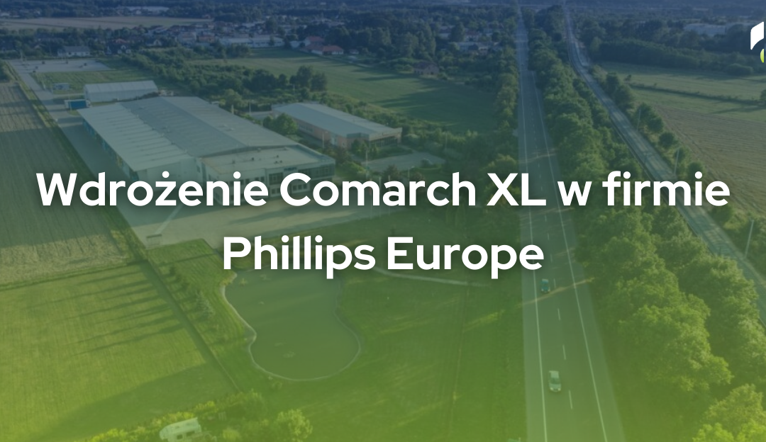 Wdrożenie Comarch XL w firmie Phillips Poland